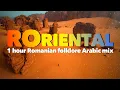 ROriental Soul Harmony 1 hour Romanian folklore Arabic mix Pace si Iubire