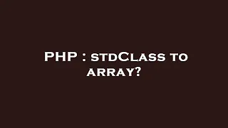 PHP stdClass to array