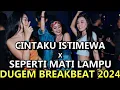 Download Lagu DJ CINTAKU ISTIMEWA X SEPERTI MATI LAMPU BREAKBEAT TERBARU FULL MELODY 2024