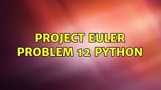 Project Euler problem 12 Python