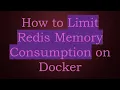 How to Limit Redis Memory Consumption on Docker