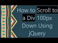 How to Scroll to a Div 100px Down Using jQuery