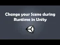 How to change your Scene during Runtime in your Unity game