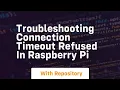 Troubleshooting connection timeout refused in raspberry pi