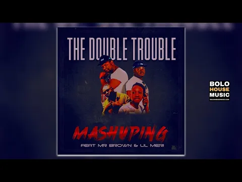 Download MP3 The Double Trouble - Mashuping Ft Mr Brown \u0026 Lil Meri (Original)