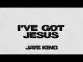 I've Got Jesus - Jaye King