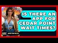 Is There An App For Cedar Point Wait Times - Insider Theme Park Tips