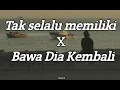 Tak selalu memiliki X Bawa Dia Kembali (Tiktok version) combo maut galau brutal🥀