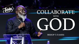 Bishop T.D. Jakes | Collaborate With God