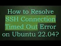 How to Resolve SSH Connection Timed Out Error on Ubuntu 22 04
