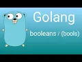 Go Programming - Booleans bools in Go