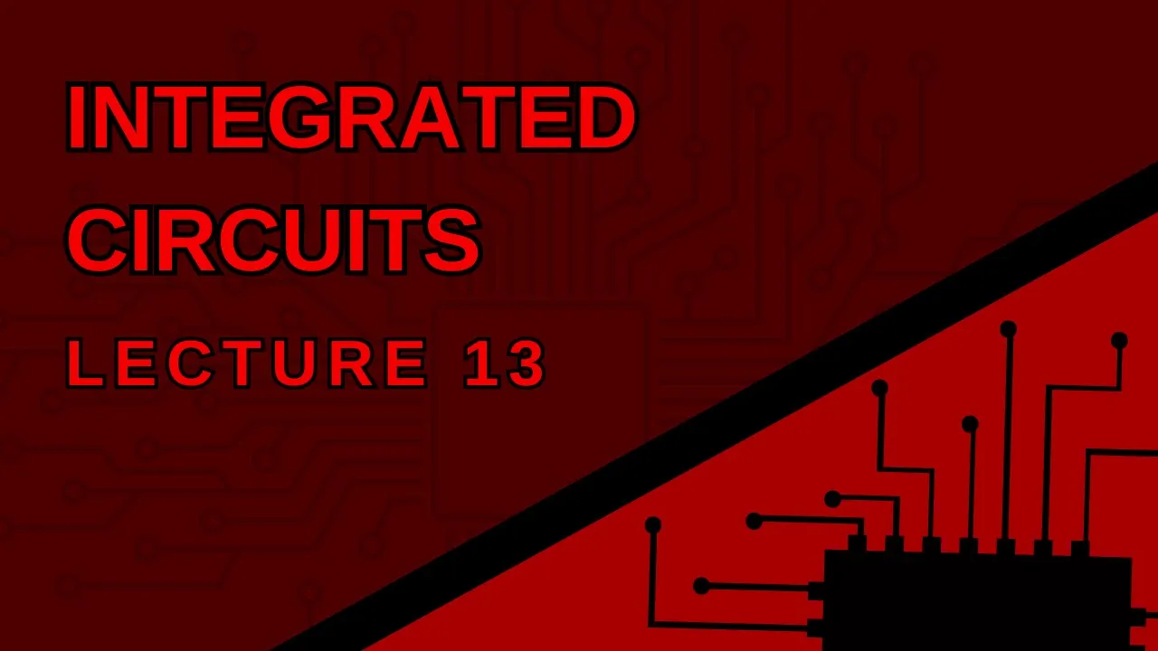 Integrated Circuits|| Lecture 13