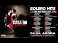 Download Lagu CASA DO BOLERO - SERESTA E BOLERO | AS MELHORES PRA RECORDAR