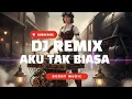 Lagu DJ Aku Tak Biasa Remix Full Bass Viral TikTok 2025 💞🔥