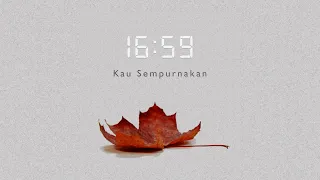 Download 16:59 - Kau Sempurnakan (Official Lyric Video) MP3