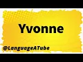 Yvonne Pronunciation How To Pronounce Yvonne