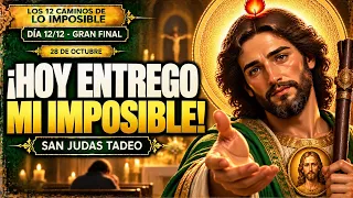 SAN JUDAS TADEO, HOY PONGO MI IMPOSIBLE EN MANOS DE DIOS | GRAN ORACIรN FINAL | DรA 12