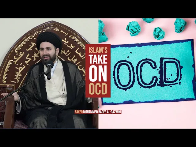 Islam's Take on OCD - Sayed Mohammed Baqer Al-Qazwini