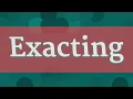 EXACTING pronunciation How to pronounce EXACTING