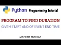 Python program to find the duration given the start and end time - Python Tutorial by Mahesh Huddar
