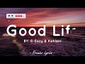 Good Life - G-Eazy & Kehlani (Lyrics) 🎶