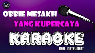 Download YANG KUPERCAYA - OBBIE MESAKH || KARAOKE MP3