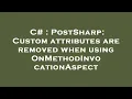 C PostSharp Custom attributes are removed when using OnMethodInvocationAspect