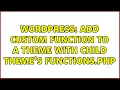 Wordpress Add custom function to a theme with child theme s functions php 2 Solutions