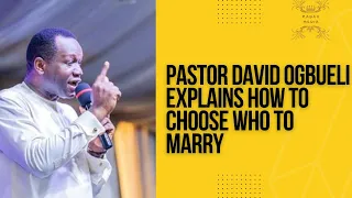 pastor david ogbueli explains how to choose a life partner