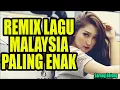 Lagu Remix Lagu Malaysia Terbaru 2017 Paling Enak Banget Di Dengar