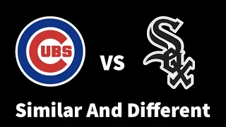 Chicago Cubs vs Chicago White Sox Similar and Different
