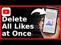 How To Delete All Liked Videos On YouTube At Once