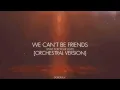 Ariana Grande - We Can’t Be Friends (Wait For Your Love) [Orchestral Version]