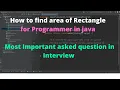 How to find area of Rectangle for Programmar in java Most Important asked question in Interview
