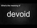 What s the meaning of devoid How to pronounce devoid