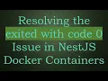 Resolving the exited with code 0 Issue in NestJS Docker Containers