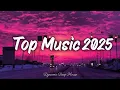 Download Lagu Top Hits 2025 ~ Spotify Playlist 2025 ~ Trending Songs \u0026 Best Music Collection 🎶🎧