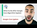 What To Do After Google Core Algorithm Update