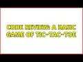 Code Review A basic game of Tic-Tac-Toe 2 Solutions