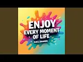 Download Lagu Enjoy Every Moment of Life