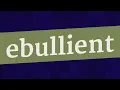 EBULLIENT pronunciation How to pronounce EBULLIENT
