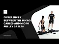Differences between the Micro Cables and Micro Pulley Cables