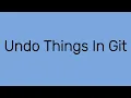 How to Undo Things in Git