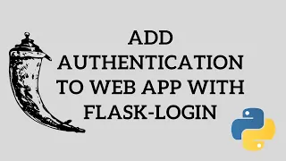 Python Flask Tutorial - Add Authentication to Web App with Flask-Login