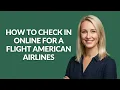 HOW TO CHECK IN ONLINE FOR A FLIGHT AMERICAN AIRLINES - Julia sTutorials