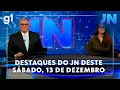 Lagu Jornal Nacional: veja os destaques do JN deste sábado, 13 de dezembro