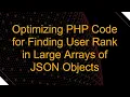 Optimizing PHP Code for Finding User Rank in Large Arrays of JSON Objects