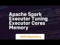 apache spark executor tuning executor cores memory