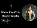 Download Lagu Denden Gonjalez - Wahai Kau Cinta ( Official Video Lyrics )