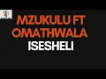 mzukulu ft omathwala -ISESHELI (LYRICS)